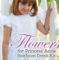 Martha Pullen: 25% Off Flowers For Princess Anne Heirloom Dress Kit